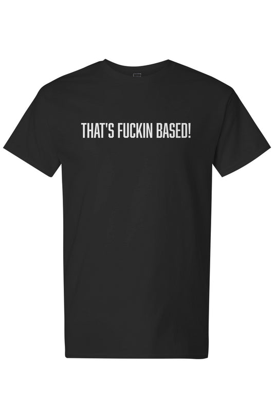 Mens "That's Fuckin Based!" Light Cotton Tee