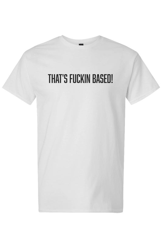mens "That's Fuckin Based!" Light Cotton Tee White